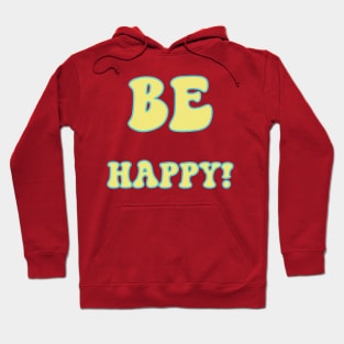 Be Happy! Hoodie